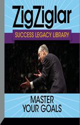 Master Your Goals: Success Legacy Library (The Zig Ziglar Success Legacy Library) by Zig Ziglar Paperback Book