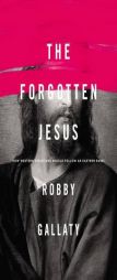 The Forgotten Jesus: Why Western Christians Should Follow an Eastern Rabbi by Robby F. Gallaty Paperback Book