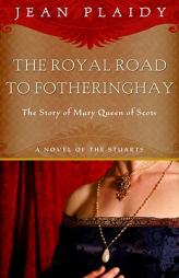 Royal Road to Fotheringhay: The Story of Mary, Queen of Scots by Jean Plaidy Paperback Book
