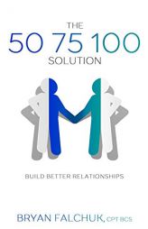 The 50 75 100 Solution: Build Better Relationships by Bryan David Falchuk Paperback Book
