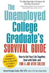 The Not-Yet-Employed College Graduate Survival Guide: How to Get Your Life Together, Deal with Debt, and Find a Job After College by Bonnie Kerrigan Snyder Paperback Book