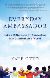 Everyday Ambassador: Make a Difference by Connecting in a Disconnected World by Katherine Otto Paperback Book