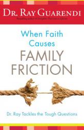 When Faith Causes Family Friction: Dr. Ray Tackles the Tough Questions by Ray Guarendi Paperback Book