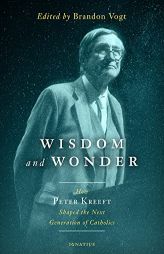 Wisdom and Wonder: How Peter Kreeft Shaped the Next Generation of Catholics by Brandon Vogt Paperback Book