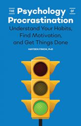 The Psychology of Procrastination: Understand Your Habits, Find Motivation, and Get Things Done by Hayden Finch Paperback Book