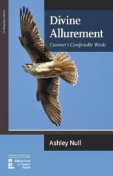 Divine Allurement: Cranmer's Comfortable Words by Ashley J. Null Paperback Book