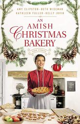 An Amish Christmas Bakery: Four Stories by Amy Clipston Paperback Book