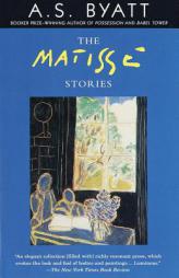 The Matisse Stories by A. S. Byatt Paperback Book