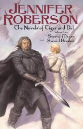 The Novels of Tiger and Del, Volume II: Sword-Maker - Sword Breaker by Jennifer Roberson Paperback Book