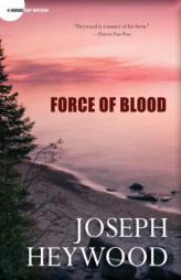 Force of Blood: A Woods Cop Mystery by Joseph Heywood Paperback Book
