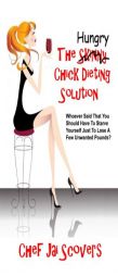 Hungry Chick Dieting Solution: Whoever Said That You Should Have To Starve Yourself Just To Lose A Few Unwanted Pounds? by Chef Jai Scovers Paperback Book