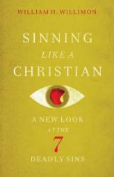 Sinning Like a Christian: A New Look at the Seven Deadly Sins by William H. Willimon Paperback Book