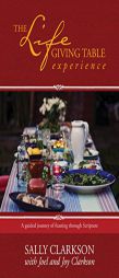 The Lifegiving Table Experience: A Guided Journey of Feasting Through Scripture by Sally Clarkson Paperback Book