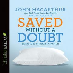 Saved without a Doubt: Being Sure of Your Salvation by John MacArthur Paperback Book