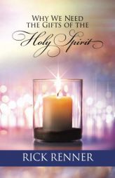 Why We Need the Gifts of the Holy Spirit by Rick Renner Paperback Book