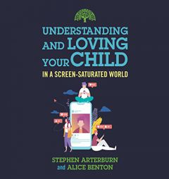 Understanding and Loving Your Child in a Screen-Saturated World by Stephen Arterburn Paperback Book
