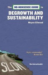 The No-Nonsense Guide to Degrowth and Sustainability by Wayne Ellwood Paperback Book