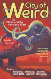 City of Weird: 30 Otherworldly Portland Tales by Gigi Little Paperback Book