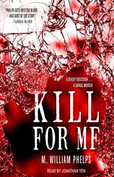 Kill For Me by M. William Phelps Paperback Book