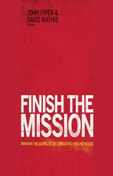 Finish the Mission: Bringing the Gospel to the Unreached and Unengaged by John Piper Paperback Book