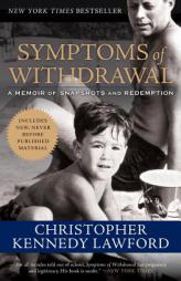 Symptoms of Withdrawal: A Memoir of Snapshots and Redemption by Christopher Kennedy Lawford Paperback Book