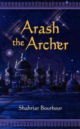 Arash the Archer: A Story from Ancient Persia by Shahriar Bourbour Paperback Book