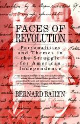 Faces of Revolution: Personalities & Themes in the Struggle for American Independence by Bernard Bailyn Paperback Book