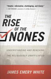 The Rise of the Nones: Understanding and Reaching the Religiously Unaffiliated by James Emery White Paperback Book