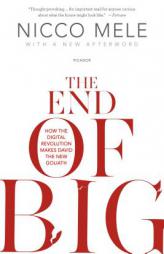 The End of Big: How the Digital Revolution Makes David the New Goliath by Nicco Mele Paperback Book