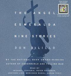 The Angel Esmeralda: Nine Stories by Don DeLillo Paperback Book