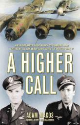 A Higher Calling: An Incredible True Story of Combat and Chivalry in the War-Torn Skies of World War II by Adam Makos Paperback Book