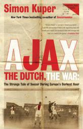 Ajax, the Dutch, the War: Soccer in Europe During the Second World War by Simon Kuper Paperback Book