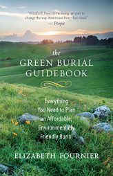 The Green Burial Guidebook: Everything You Need to Plan an Affordable, Environmentally Friendly Burial by Elizabeth Fournier Paperback Book