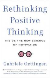 Rethinking Positive Thinking: Inside the New Science of Motivation by Gabriele Oettingen Paperback Book