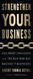 Strengthen Your Business: Fail-Proof Strategies from the Man Who Has Rescued 77 Businesses by Robert Thomas Bethel Paperback Book