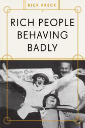 Rich People Behaving Badly by Dick Kreck Paperback Book