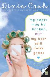My Heart May Be Broken, but My Hair Still Looks Great by Dixie Cash Paperback Book