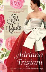 Kiss Carlo: A Novel by Adriana Trigiani Paperback Book