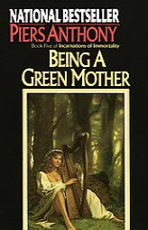 Being a Green Mother (Incarnations of Immortality, Book Five) by Piers Anthony Paperback Book