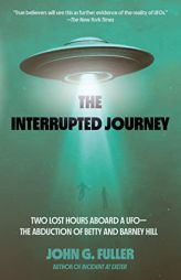 The Interrupted Journey: Two Lost Hours Aboard a UFO: The Abduction of Betty and Barney Hill by John Fuller Paperback Book