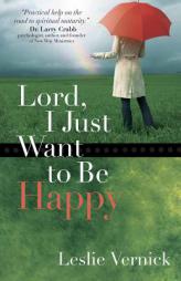 Lord, I Just Want to Be Happy by Leslie Vernick Paperback Book