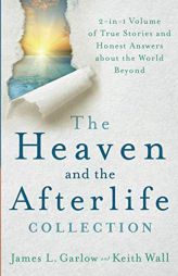 The Heaven and the Afterlife Collection: 2-in-1 Volume of True Stories and Honest Answers about the World Beyond by James L. Garlow Paperback Book