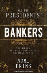 All the Presidents' Bankers: The Hidden Alliances That Drive American Power by Nomi Prins Paperback Book