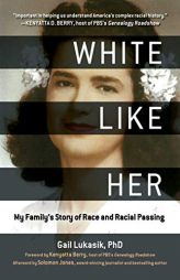 White Like Her: My Family's Story of Race and Racial Passing by Gail Lukasik Paperback Book