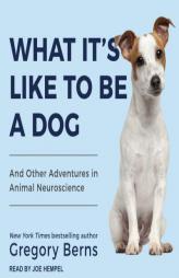 What It's Like to Be a Dog: And Other Adventures in Animal Neuroscience by Gregory Berns Paperback Book