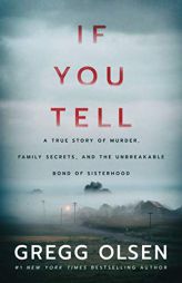 If You Tell: A True Story of Murder, Family Secrets, and the Unbreakable Bond of Sisterhood by Gregg Olsen Paperback Book