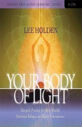 Your Body of Light: Energetic Practices for Better Health, Emotional Balance, and Higher Consciousness by Lee Holden Paperback Book