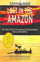 Lost In The Amazon: The True Story Of Five Men And Their Desperate Battle for Survival by Stephen Kirkpatrick Paperback Book