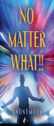 NO MATTER WHAT!! by Anonymous Paperback Book