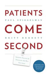 Patients Come Second: Leading Change by Changing the Way You Lead by Spiegelman Paul Paperback Book